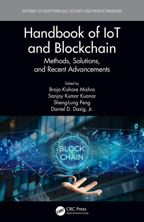 Handbook of IoT and Blockchain: Methods, Solutions, and Recent Advancements (Internet of Everything (IoE))