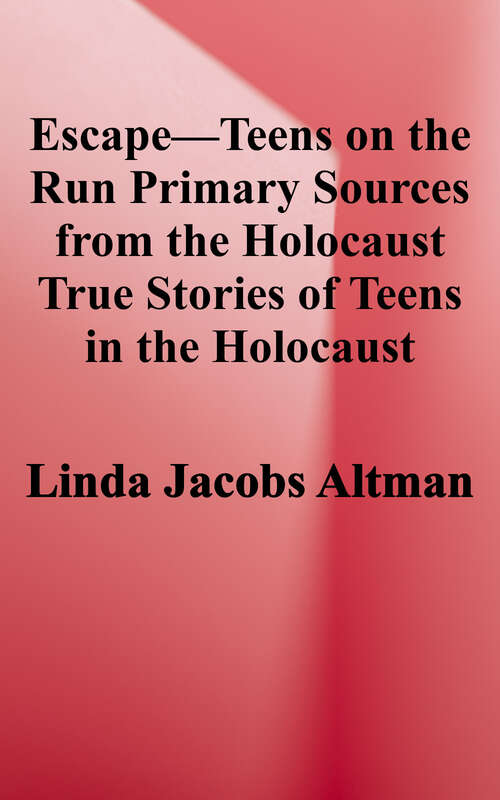 Escape—Teens on the Run: Primary Sources From the Holocaust (True Stories of Teens in the Holocaust Series)