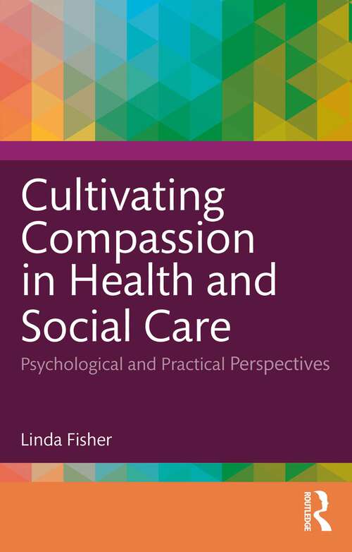 Book cover of Cultivating Compassion in Health and Social Care: Psychological and Practical Perspectives (1)
