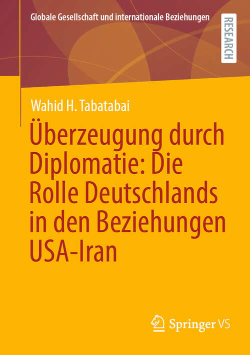 Book cover of Überzeugung durch Diplomatie: Die Rolle Deutschlands in den Beziehungen USA-Iran (Globale Gesellschaft und internationale Beziehungen)