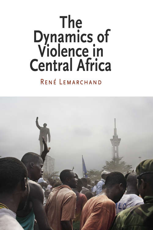 Book cover of The Dynamics of Violence in Central Africa