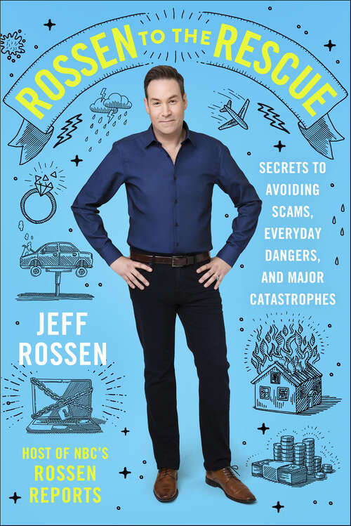 Book cover of Rossen to the Rescue: Secrets to Avoiding Scams, Everyday Dangers, and Major Catastrophes