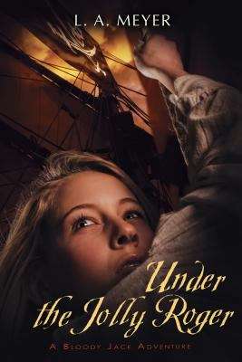 Book cover of Under the Jolly Roger: Being an Account of the Further Nautical Adventures of Jacky Faber (Bloody Jack #3)