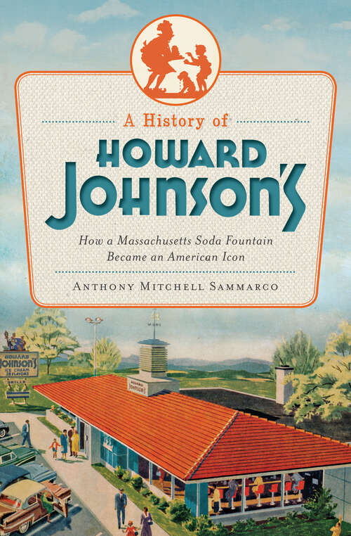 Book cover of A History of Howard Johnson's: How a Massachusetts Soda Fountain Became an American Icon (American Palate Ser.)