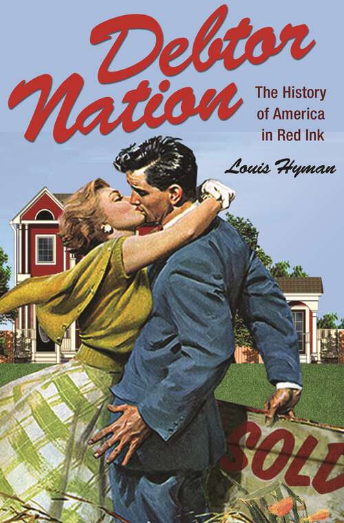 Book cover of Debtor Nation: The History of America in Red Ink (Politics and Society in Modern America #87)