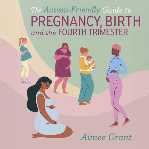 Book cover of The Autism-Friendly Guide to Pregnancy, Birth and the Fourth Trimester
