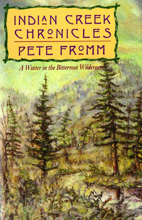 Book cover of Indian Creek Chronicles: A Winter in the Bitterroot Wilderness