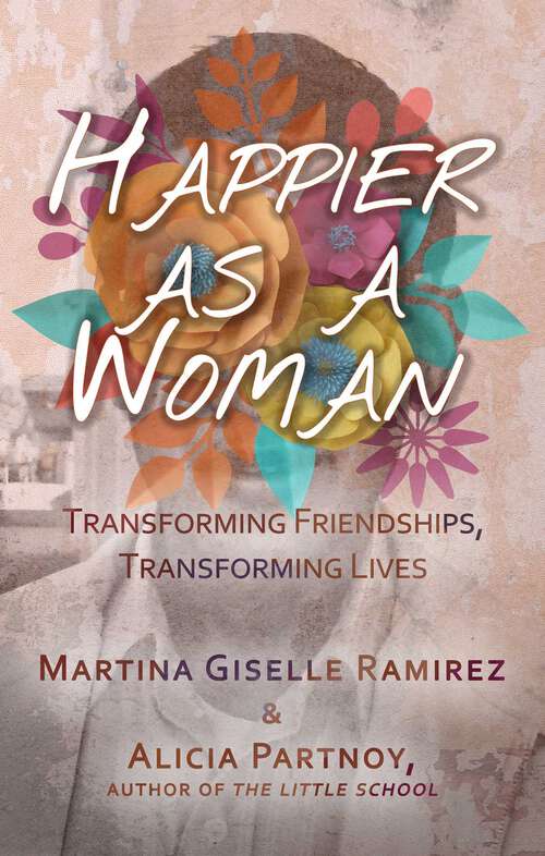 Book cover of Happier as a Woman: Transforming Friendships, Transforming Lives