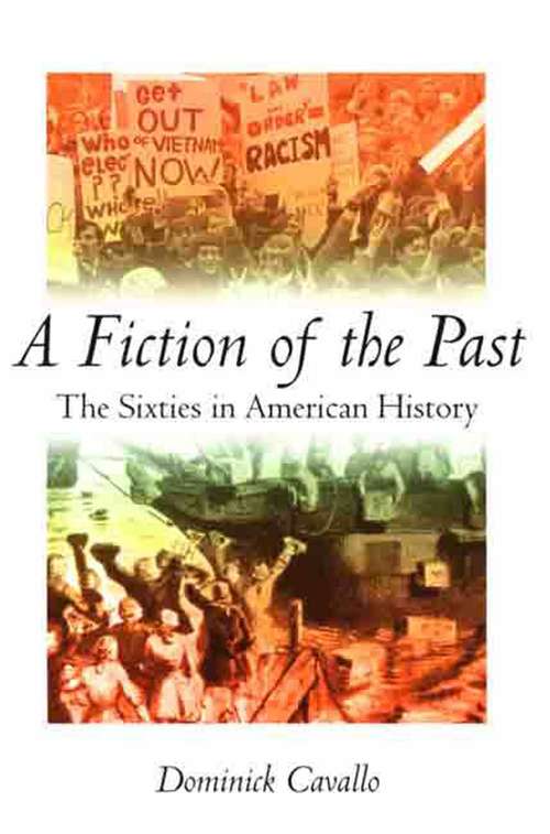 Book cover of A Fiction of the Past: The Sixties in American History