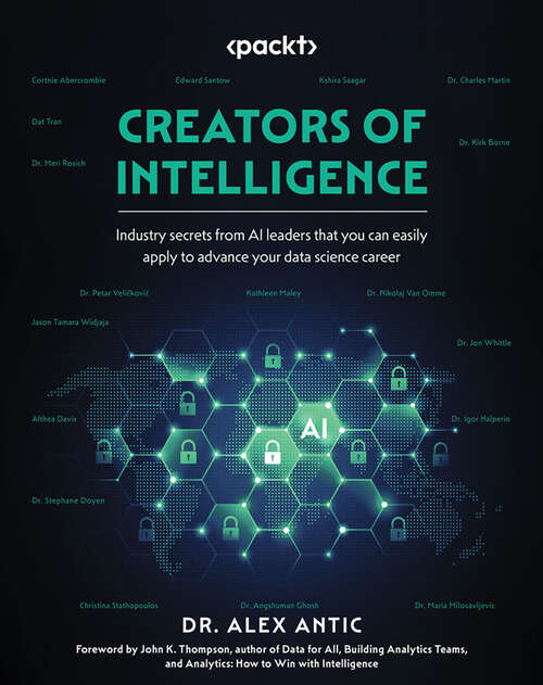 Book cover of Creators of Intelligence: Industry secrets from AI leaders that you can easily apply to advance your data science career