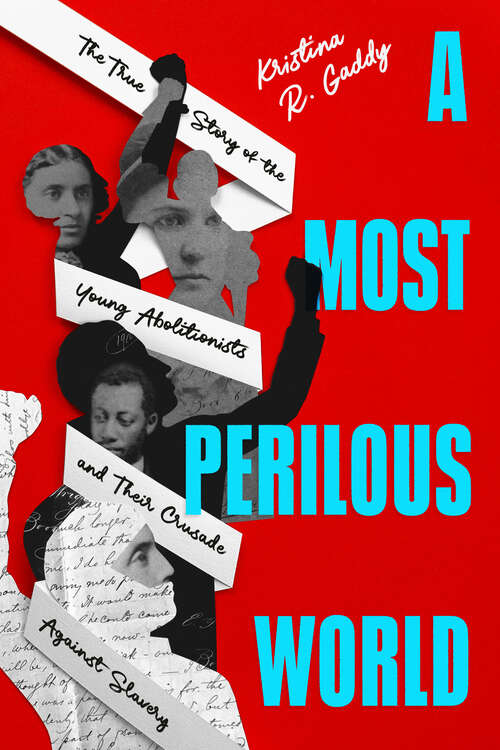 Book cover of A Most Perilous World: The True Story of the Young Abolitionists and Their Crusade Against Slavery