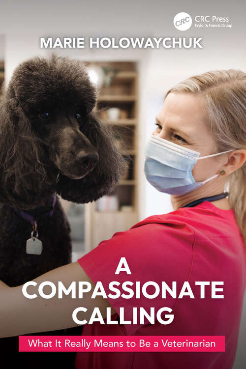 Book cover of A Compassionate Calling: What It Really Means to Be a Veterinarian (1)
