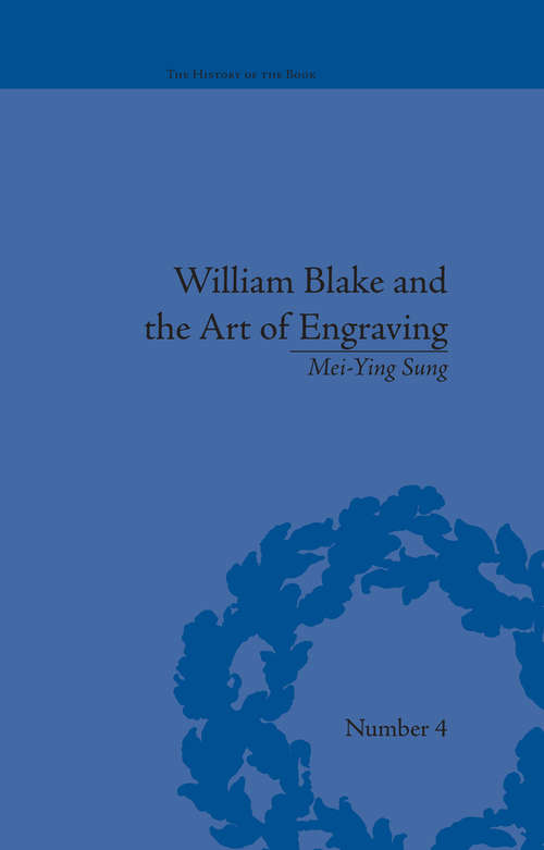 William Blake and the Art of Engraving (The History of the Book #4)