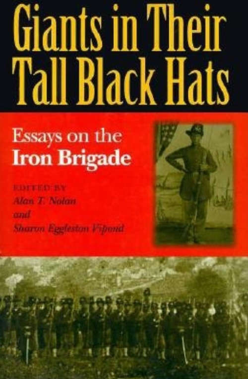 Giants in Their Tall Black Hats: Essays on the Iron Brigade (Encounters)
