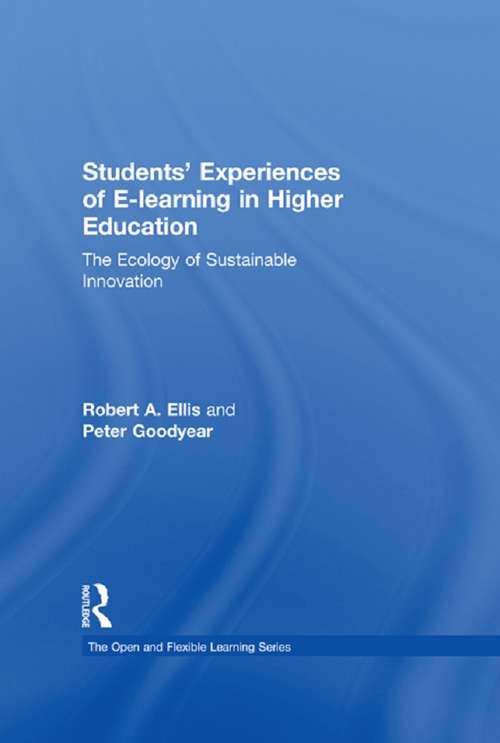 Students' Experiences of e-Learning in Higher Education: The Ecology of Sustainable Innovation (Open and Flexible Learning Series)