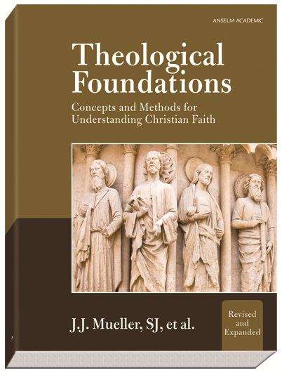 Theological Foundations: Concepts and Methods for Understanding Christian Faith (Revised and Expanded Edition)