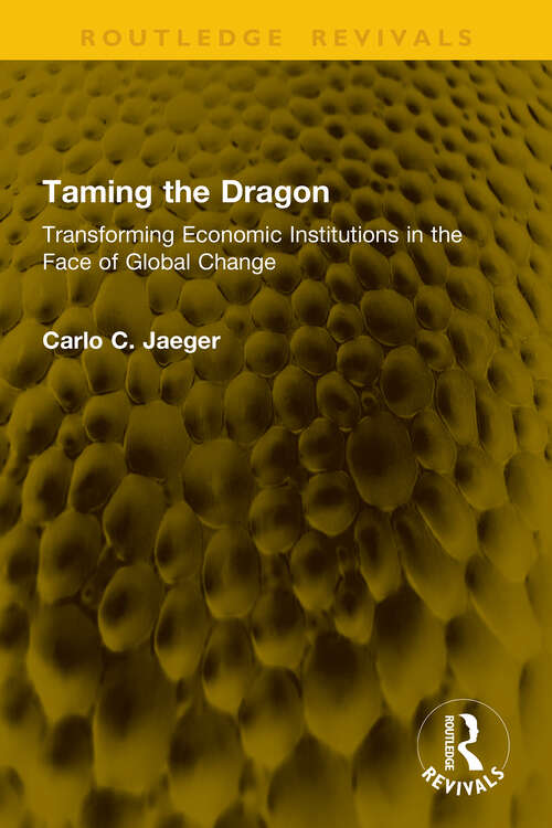 Book cover of Taming the Dragon: Transforming Economic Institutions in the Face of Global Change (1) (Routledge Revivals)