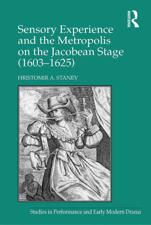 Book cover of Sensory Experience and the Metropolis on the Jacobean Stage (Studies In Performance And Early Modern Drama Ser.)