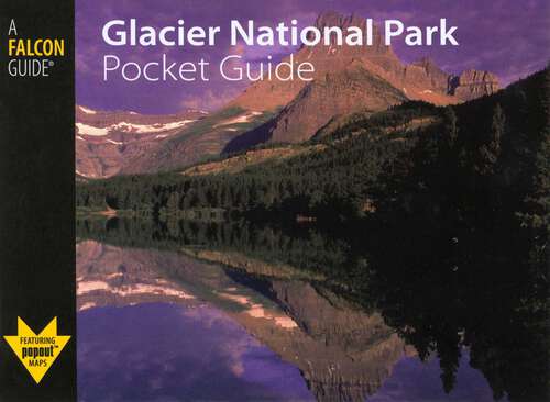 Book cover of Glacier National Park Pocket Guide (1st Edition) (Falcon Pocket Guides Series)