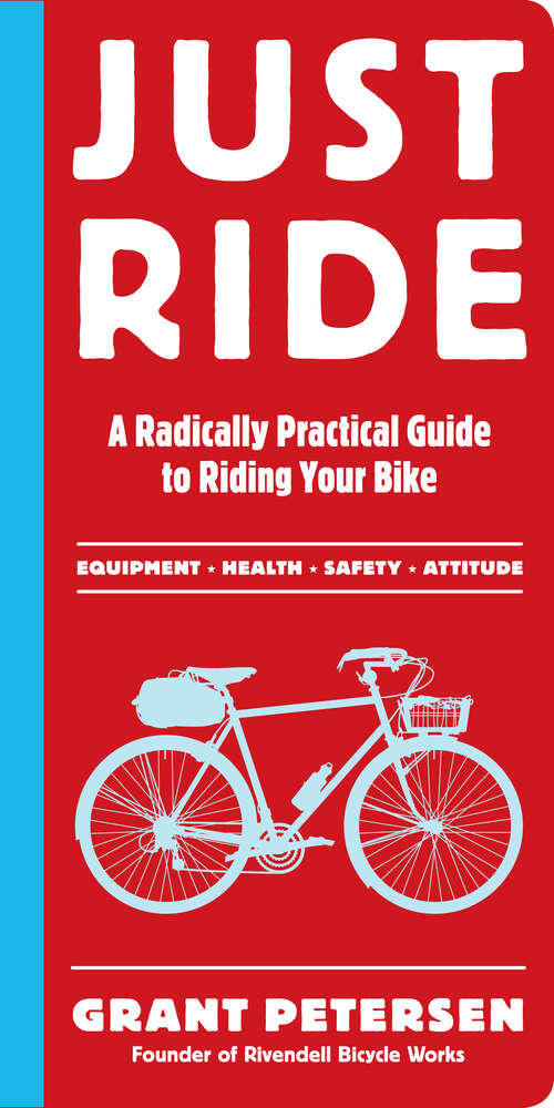 Book cover of Just Ride: A Radically Practical Guide to Riding Your Bike