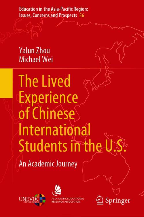 The Lived Experience of Chinese International Students in the U.S.: An Academic Journey (Education in the Asia-Pacific Region: Issues, Concerns and Prospects #56)