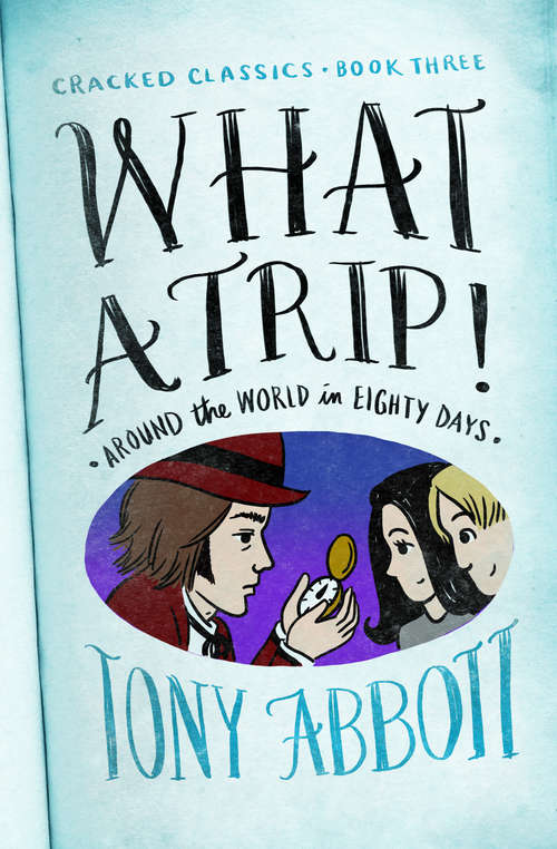 Book cover of What a Trip!: (Around the World in Eighty Days) (Digital Original) (Cracked Classics #3)