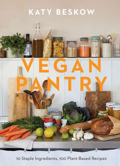 Book cover of Vegan Pantry: 10 Staple Ingredients, 100 Plant-Based Recipes