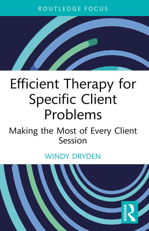 Book cover of Efficient Therapy for Specific Client Problems: Making the Most of Every Client Session (1) (Routledge Focus on Mental Health)