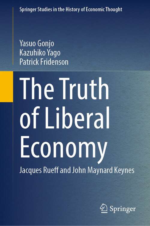 Book cover of The Truth of Liberal Economy: Jacques Rueff and John Maynard Keynes (1st ed. 2023) (Springer Studies in the History of Economic Thought)