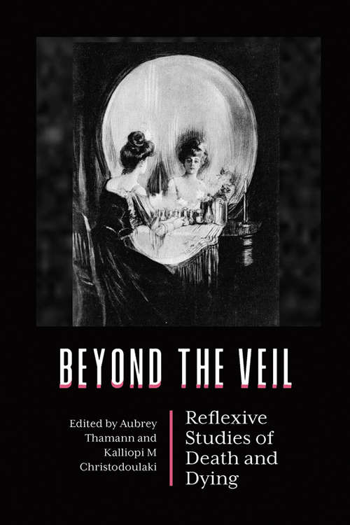 Book cover of Beyond the Veil: Reflexive Studies of Death and Dying