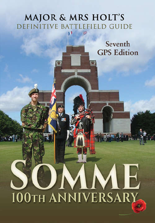 Book cover of Somme 100th Anniversary: 7th Revised, Expanded GPS Edition (7) (Major & Mrs Holt's Definitive Battlefield Guide)