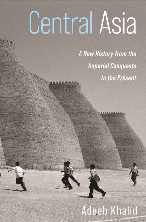 Book cover of Central Asia: A New History from the Imperial Conquests to the Present (Comparative Studies On Muslim Societies Ser. #27)
