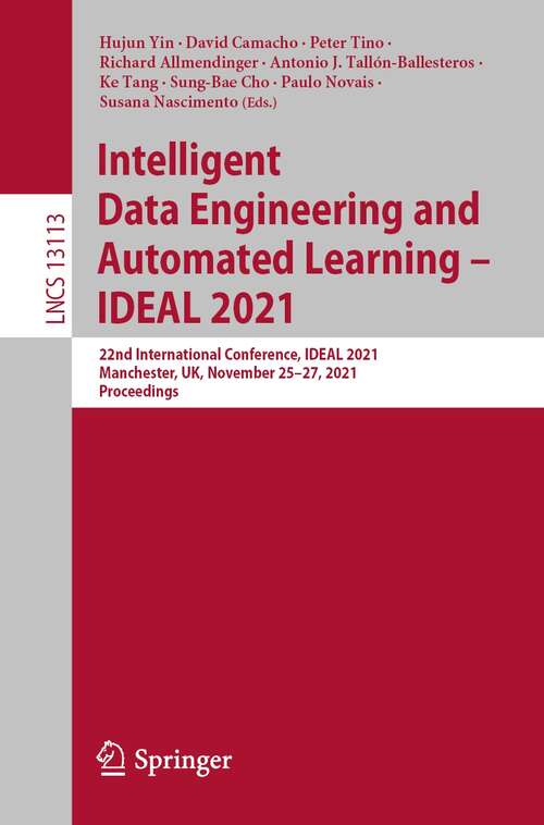 Intelligent Data Engineering and Automated Learning – IDEAL 2021: 22nd International Conference, IDEAL 2021, Manchester, UK, November 25–27, 2021, Proceedings (Lecture Notes in Computer Science #13113)