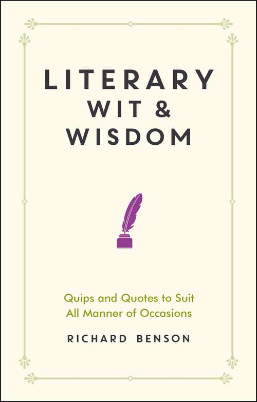 Book cover of Literary Wit and Wisdom: Quips and Quotes to Suit All Manner of Occasions