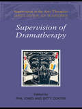 Supervision of Dramatherapy (Supervision in the Arts Therapies)