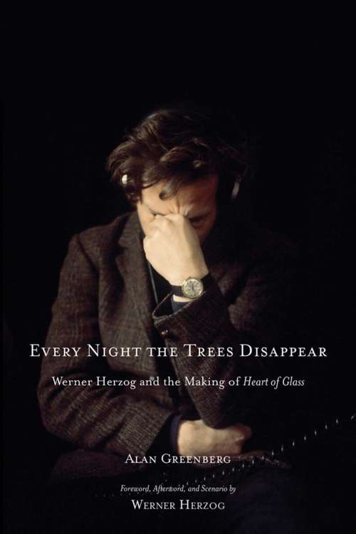 Book cover of Every Night the Trees Disappear: Werner Herzog and the Making of Heart of Glass