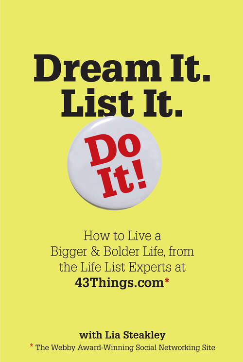 Book cover of Dream It. List It. Do It!: How To Live A Bigger And Bolder Life, From The Life List Experts At 43things. Com