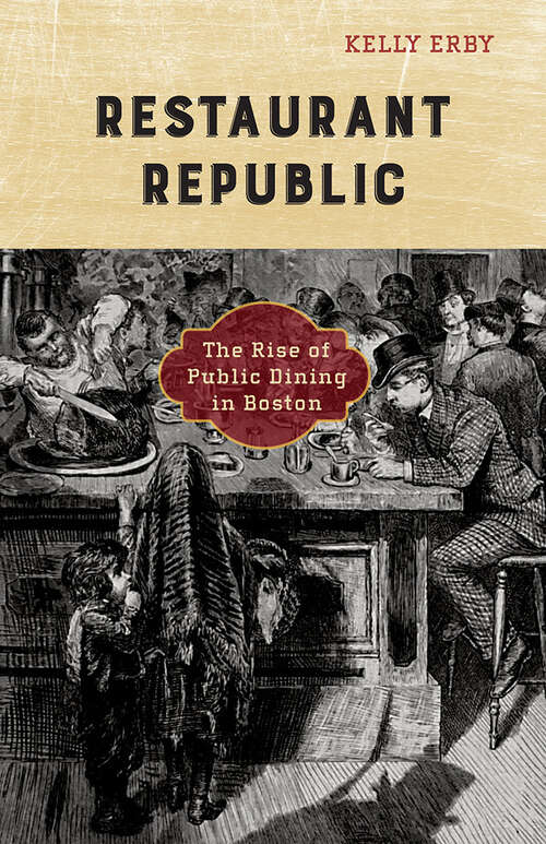 Book cover of Restaurant Republic: The Rise of Public Dining in Boston (A Quadrant Book)