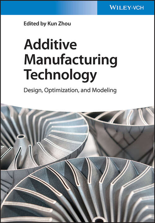 Additive Manufacturing Technology: Design, Optimization, and Modeling