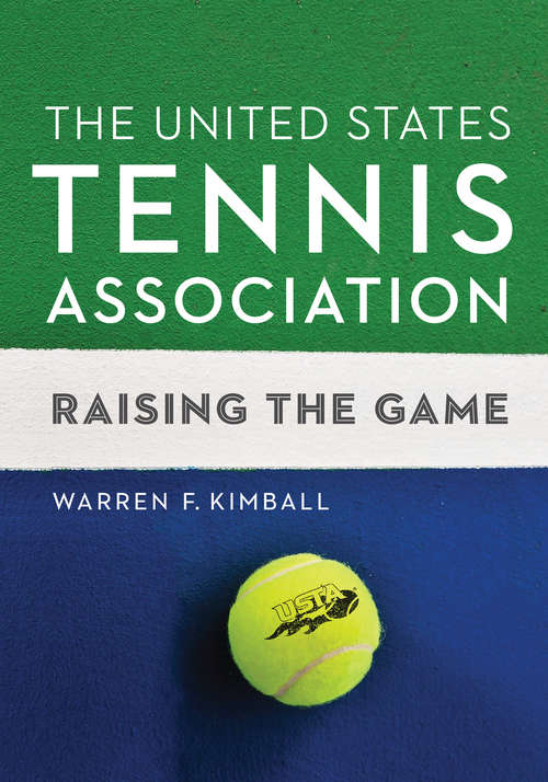 Book cover of The United States Tennis Association: Raising the Game