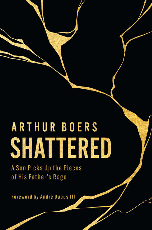 Book cover of Shattered: A Son Picks Up the Pieces of His Father's Rage