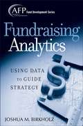 Fundraising Analytics: Using Data to Guide Strategy (The AFP/Wiley Fund Development Series #174)