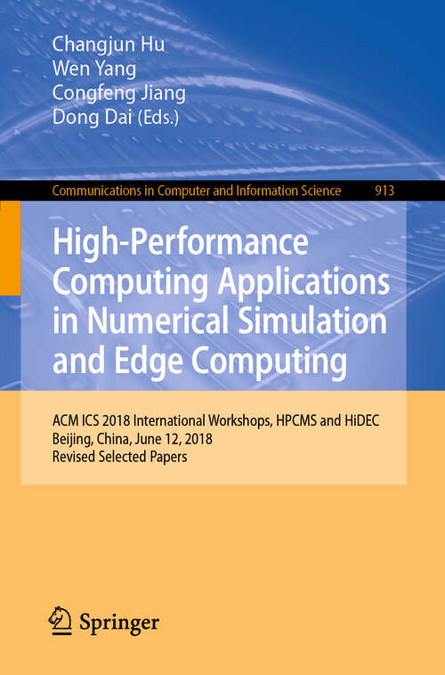 High-Performance Computing Applications in Numerical Simulation and Edge Computing: ACM ICS 2018 International Workshops, HPCMS and HiDEC, Beijing, China, June 12, 2018, Revised Selected Papers (Communications in Computer and Information Science #913)