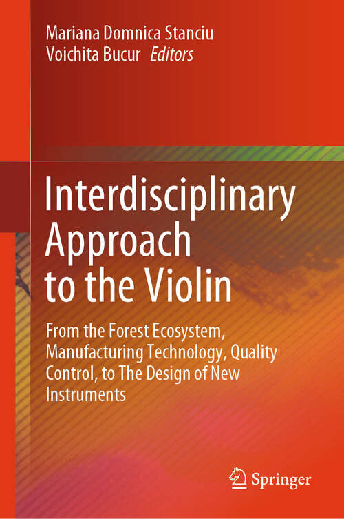 Book cover of Interdisciplinary Approach to the Violin: From the Forest Ecosystem, Manufacturing Technology, Quality Control, to The Design of New Instruments