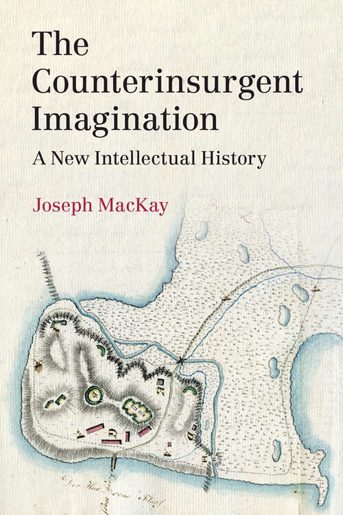 Book cover of The Counterinsurgent Imagination: A New Intellectual History (LSE International Studies)