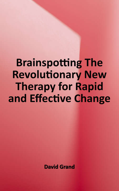Book cover of Brainspotting: The Revolutionary New Therapy for Rapid and Effective Change