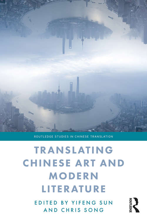 Translating Chinese Art and Modern Literature (Routledge Studies in Chinese Translation)