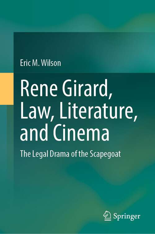 Book cover of Rene Girard, Law, Literature, and Cinema: The Legal Drama of the Scapegoat (2024)