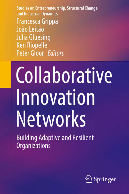 Collaborative Innovation Networks: Building Adaptive And Resilient Organizations (Studies On Entrepreneurship, Structural Change And Industrial Dynamics Ser.)