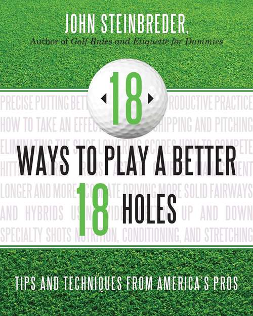Book cover of 18 Ways to Play a Better 18 Holes: Tips and Techniques from America's Best Club Professionals